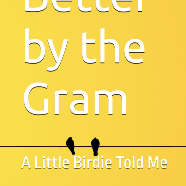 Better by the Gram: A Little Birdie Told Me