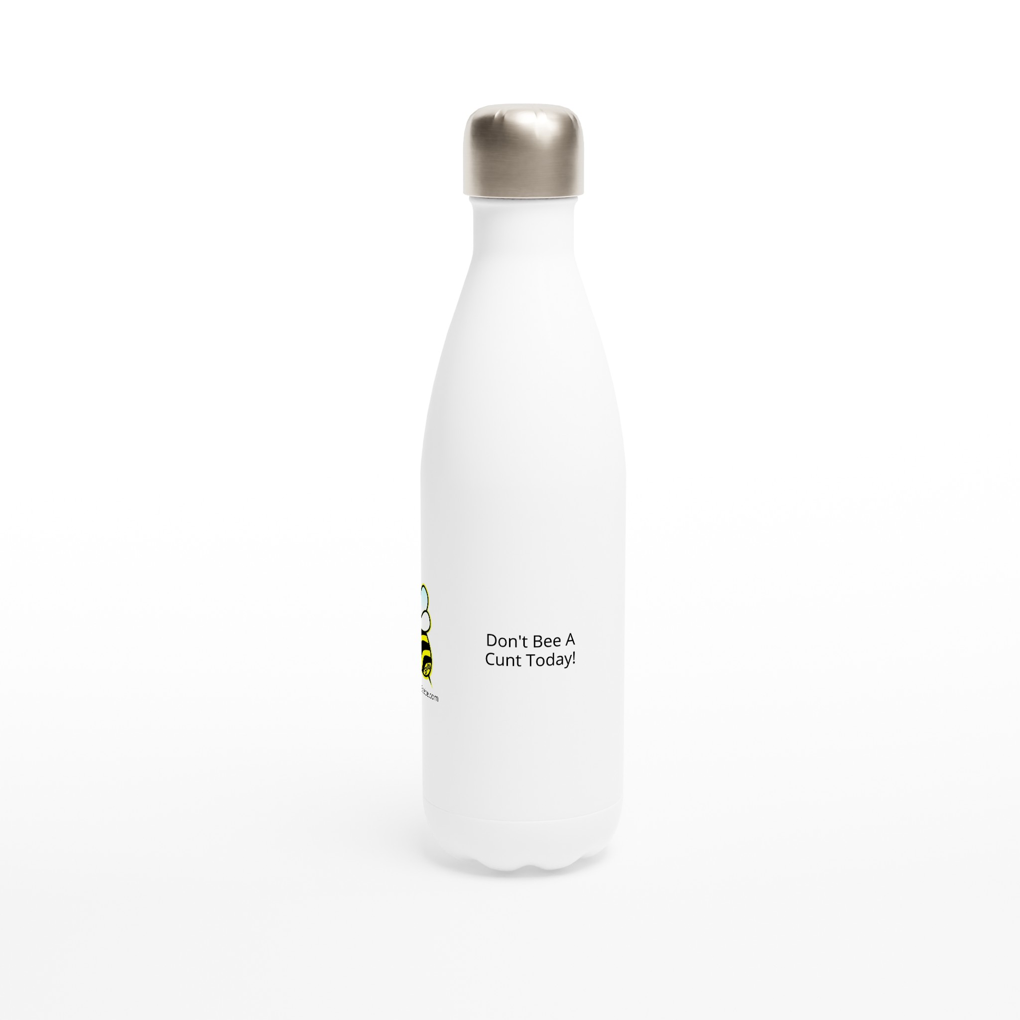 “Don’t Bee A Cunt Today!” White 17oz Stainless Steel Water Bottle